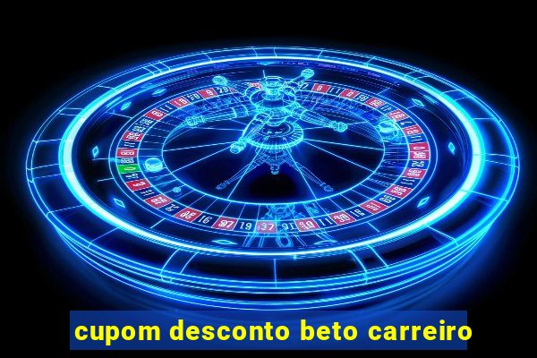 cupom desconto beto carreiro